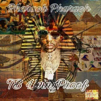 Pharaoh Pharaoh by T.B LivingProof