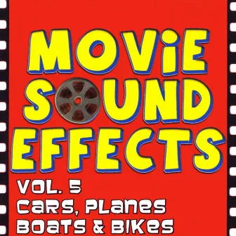 Vol. 5 Cars, Planes, Boats & Bikes by Movie Sound Effects