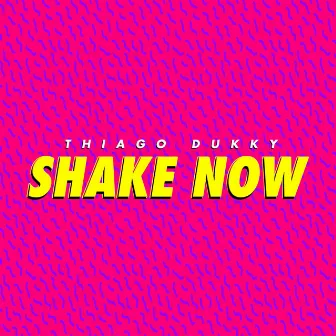 Shake Now by Thiago Dukky