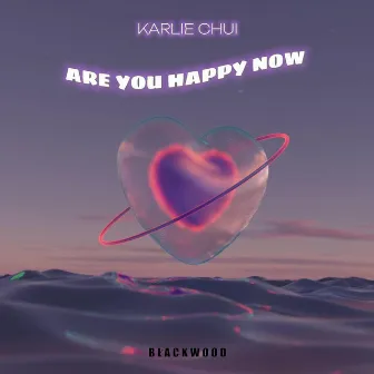 Are You Happy Now by Karlie Chui