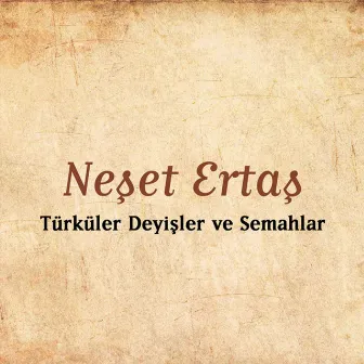 Türküler Deyişler Ve Semahlar by Neşet Ertaş