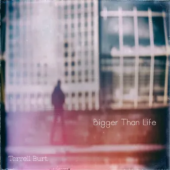 Bigger Than Life by Terrell Burt