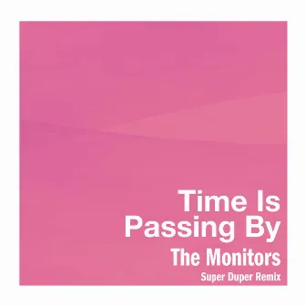 Time Is Passing By (Super Duper Remix) by The Monitors