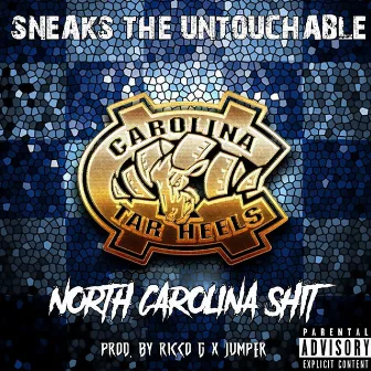 North Carolina Shit by Sneaks the Untouchable