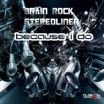 Because I Do by Brain Rock & Stereoliner