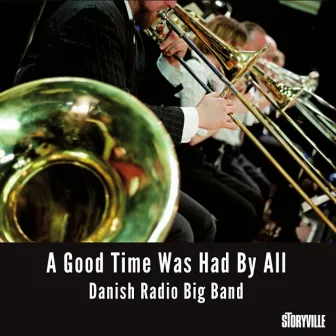 A Good Time Was Had by All by The Danish Radio Big Band