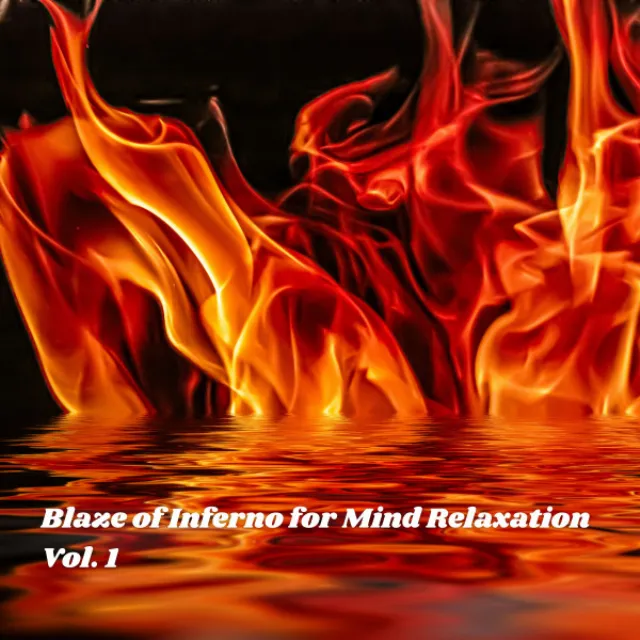 Blaze of Inferno for Mind Relaxation Vol. 1