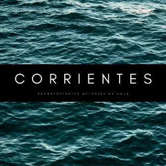 Corrientes: Reconfortantes Melodías De Agua by Agua Mantra