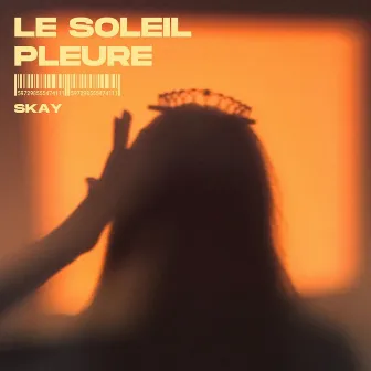 LE SOLEIL PLEURE by Skay