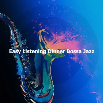 Easy Listening Dinner Bossa Jazz by Easy Listening Chilled Jazz