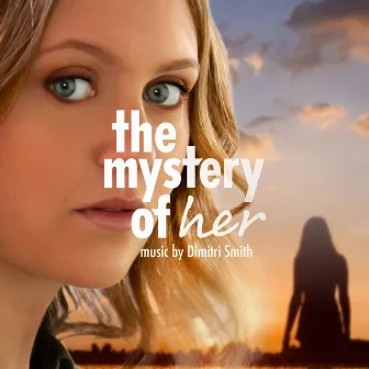 The Mystery of Her (Original Motion Picture Soundtrack) by Dimitri Smith