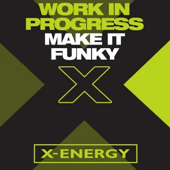 Make It Funky by Work in Progress