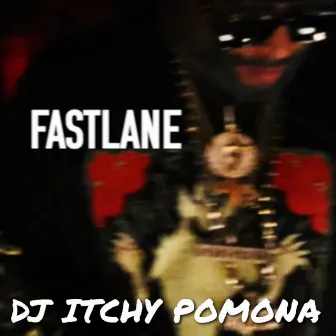 Fastlane by DJ Itchy Pomona