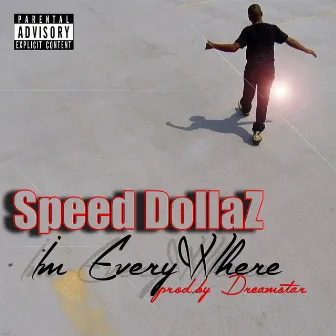 I'm Every Where by Speed Dollaz