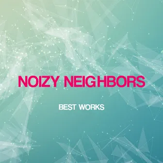 Noizy Neighbors Best Works by Noizy Neighbors