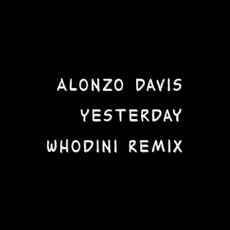 Yesterday (Whodini Remix) by Alonzo Davis