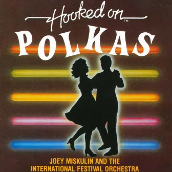 Hooked On Polkas by Joey Miskulin & The International Festival Orchestra