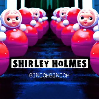 BINICHBINICH by SHIRLEY HOLMES