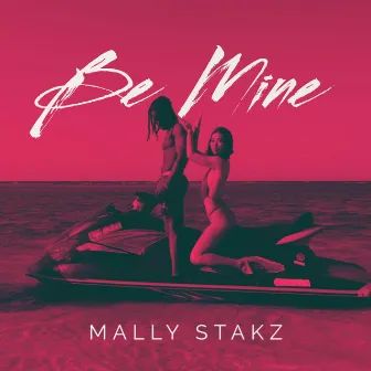 Be Mine by Mally Stakz