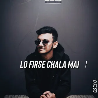 Lo Firse Chala Mai by Fake Sid