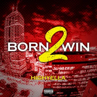 Born 2 WIN by High Yella