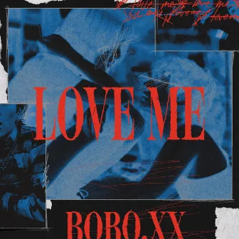 LOVE ME by Bobo.Xx