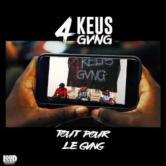 Tout pour le gang by 4Keus Gang