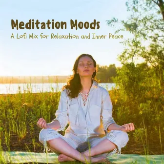 Meditation Moods: A Lofi Mix for Relaxation and Inner Peace by Meditation And Affirmations