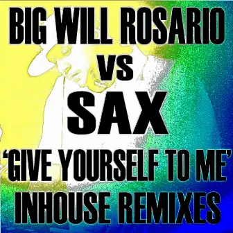 Give Yourself to Me (InHouse Remixes) - EP by SAX