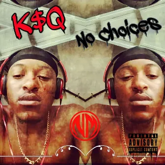 No Choices by K$Q