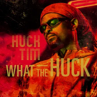 What The Huck by Huck Tim