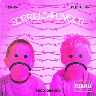 Sorrisi Capovolti by SENZA DISCIPLINA