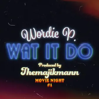 Wat it do by Wordie P.