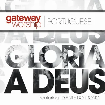 Gloria A Deus by Gateway Worship Português