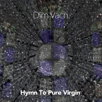 Hymn to Pure Virgin by Dim Vach