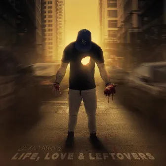 Life, Love & Leftovers by B.Harris