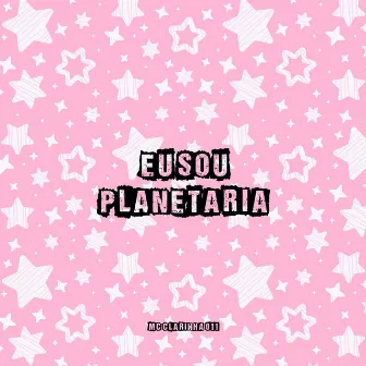 Eu Sou Planetária by Mc Clarinha 011