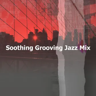 Soothing Grooving Jazz Mix by Speakeasy Jazz Playlist