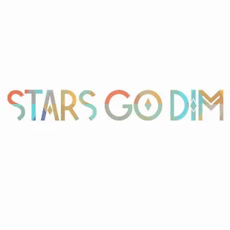 Stars Go Dim by Stars Go Dim