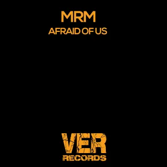 Afraid Of Us by Mrm