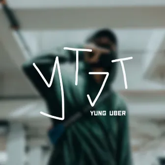 YTJT by Yung Uber