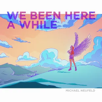 We Been Here a While by Michael Neufeld