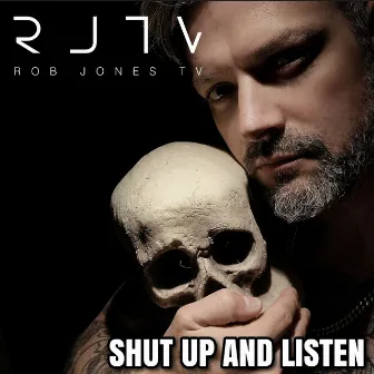 Shut Up and Listen by Rob Jones TV