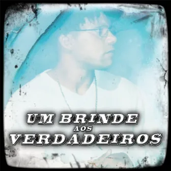 Um Brinde aos Verdadeiros by Mc Tiiga