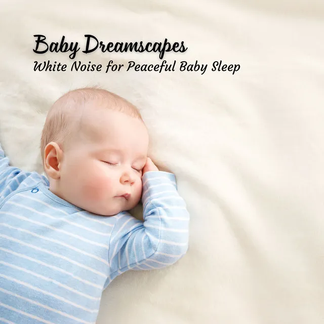 Baby Dreamscapes: White Noise for Peaceful Baby Sleep