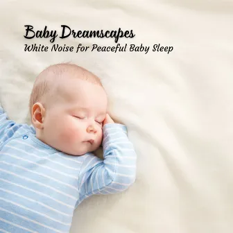 Baby Dreamscapes: White Noise for Peaceful Baby Sleep by White Noise Lullabies