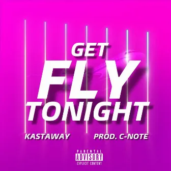 Get Fly Tonight (feat. C-Note) by Kastaway