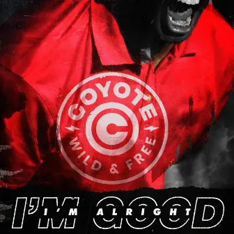 I'm Good I'm Alright by Coyote