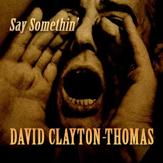 Say Somethin' by David Clayton-Thomas