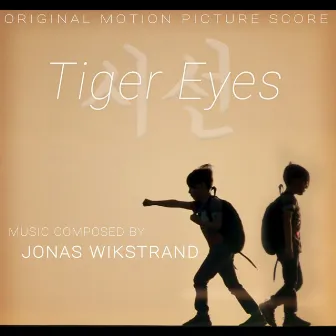 Tiger Eyes (Original Motion Picture Score) by Jonas Wikstrand